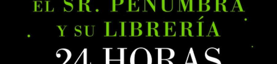 El señor Penumbra y su librería 24 horas abierta